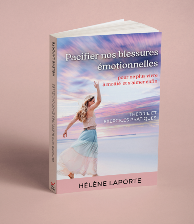 Pacifier nos blessures émotionnelles – Théorie et exercices pratiques – Hélène Laporte