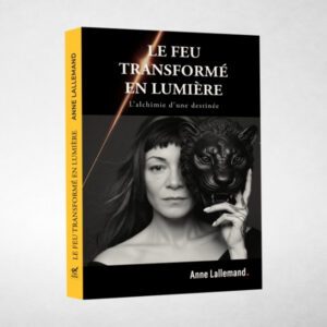 Livre Le Feu transformé en Lumière - Anne Lallemand