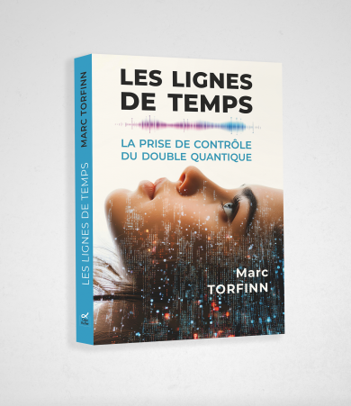 Les lignes de temps – La prise de contr&ocirc;le du double quantique – Marc Torfinn